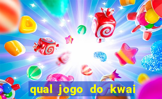 qual jogo do kwai que ganha mais dinheiro